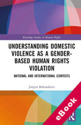 Cover of Understanding Domestic Violence as a Gender-based Human Rights Violation: National and International contexts (eBook)