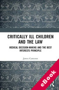 Cover of Critically Ill Children and the Law: Medical Decision-Making and the Best Interests Principle (eBook)