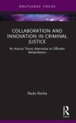 Cover of Collaboration and Innovation in Criminal Justice: An Activity Theory Alternative to Offender Rehabilitation