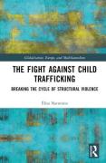 Cover of The Fight Against Child Trafficking: Breaking the Cycle of Structural Violence