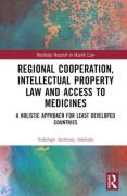 Cover of Regional Cooperation, Intellectual Property Law and Access to Medicines: A Holistic Approach for Least Developed Countries