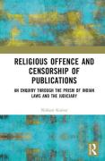 Cover of Religious Offence and Censorship of Publications: An Enquiry through the Prism of Indian Laws and the Judiciary