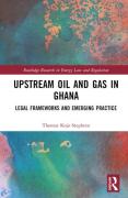 Cover of Upstream Oil and Gas in Ghana: Legal Frameworks and Emerging Practice