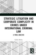 Cover of Strategic Litigation and Corporate Complicity in Crimes Under International Criminal Law: A TWAIL Analysis