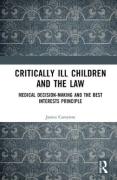 Cover of Critically Ill Children and the Law: Medical Decision-Making and the Best Interests Principle