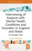 Cover of Interviewing of Suspects with Mental Health Conditions and Disorders in England and Wales: A Paradigm Shift