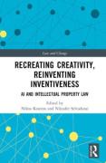 Cover of Recreating Creativity, Reinventing Inventiveness: Challenges Facing Intellectual Property Law
