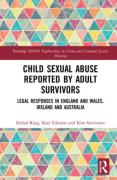 Cover of Child Sexual Abuse Reported by Adult Survivors: Legal Responses in England and Wales, Ireland and Australia