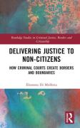 Cover of Delivering Justice to Non-Citizens: How Criminal Courts Create Borders and Boundaries