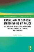 Cover of Racial and Prejudicial Stereotyping by Police: Its Impact on Investigative Interviewing and the Outcomes of Criminal Investigations