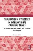 Cover of Traumatised Witnesses in International Criminal Trials: Testimony, Fair Proceedings, and Accurate Fact-Finding