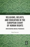Cover of Religions, Beliefs and Education in the European Court of Human Rights: Investigating Judicial Pedagogies