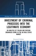 Cover of Investment of Criminal Proceeds into the Legitimate Economy An Analysis of Italian and Russian Organised Crime in the UK Real Estate Market