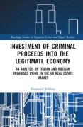 Cover of Investment of Criminal Proceeds into the Legitimate Economy: An Analysis of Italian and Russian Organised Crime in the UK Real Estate Market