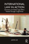 Cover of International Law in Action: Domestic and Global Legal Affairs Viewed through a Legal Prism