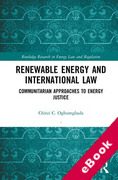 Cover of Renewable Energy and International Law: Communitarian Approaches to Energy Justice (eBook)