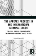 Cover of The Appeals Process in the International Criminal Court: Evolution through Practice in the International Criminal Justice System