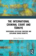 Cover of The International Criminal Court and Türkiye: Overcoming Accession Concerns and Exploring Shared Benefits