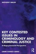 Cover of Key Contested Issues in Criminology and Criminal Justice: A Biopsychosocial Perspective