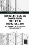 Cover of Reconciling Trade and Environmental Conflicts in International Law: WTO Agreements and the Cartagena Protocol on Biosafety