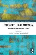 Cover of Variably Legal Markets: Rethinking Markets and Crime