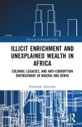 Cover of Illicit Enrichment and Unexplained Wealth in Africa: Colonial Legacies and Anti-Corruption Enforcement in Nigeria and Kenya