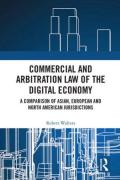 Cover of Commercial and Arbitration Law of the Digital Economy: A Comparison of Asian, European and North American Jurisdictions