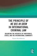 Cover of The Principle of 'ne bis in idem' in International Criminal Law Balancing the Interests of Individuals, States, and the International Community