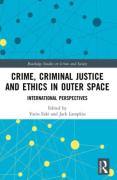 Cover of Crime, Criminal Justice and Ethics in Outer Space: International Perspectives