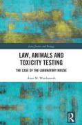 Cover of Law, Animals and Toxicity Testing: The Case of the Laboratory Mouse