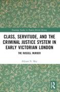 Cover of Class, Servitude, and the Criminal Justice System in Early Victorian London: The Russell Murder