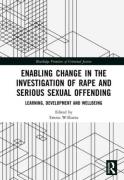 Cover of Enabling Change in the Investigation of Rape and Serious Sexual Offending: Learning, Development and Wellbeing