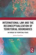 Cover of International Law and the Reconceptualization of Territorial Boundaries: In Pursuit of Perpetual Peace