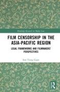 Cover of Film Censorship in the Asia-Pacific Region: Legal Frameworks and Filmmakers’ Perspectives