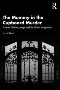 Cover of The Mummy in the Cupboard Murder: Forensic Science, Magic and the Gothic Imagination
