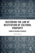 Cover of Restoring the Law of Restitution of Cultural Property: Complex Colonial Histories