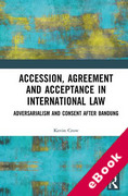Cover of Accession, Agreement and Acceptance in International Law: Adversarialism and Consent after Bandung (eBook)