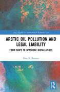 Cover of Arctic Oil Pollution and Legal Liability: From Ships to Offshore Installations