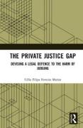 Cover of The Private Justice Gap: Devising a Legal Defence to the Harm of Judging