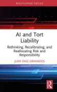 Cover of AI and Tort Liability: Rethinking, Recalibrating, and Reallocating Risk and Responsibility