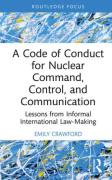 Cover of A Code of Conduct for Nuclear Command, Control, and Communication: Lessons from Informal International Law-Making