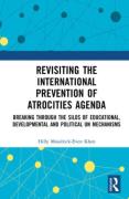 Cover of Revisiting the International Prevention of Atrocities Agenda: Breaking Through the Silos of Educational, Developmental and Political UN Mechanisms