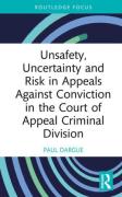 Cover of Unsafety, Uncertainty and Risk in Appeals Against Conviction in the Court of Appeal Criminal Division