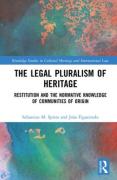 Cover of The Legal Pluralism of Heritage: Restitution and the Normative Knowledge of Communities of Origin