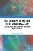 Cover of The Concept of Motion in International Law: A Kinopolitical Critique of the Law of the Sea in the Arctic