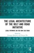 Cover of The Legal Architecture of the Belt and Road Initiative: Legal Pathways on the New Silk Road