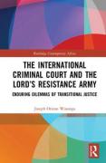 Cover of The International Criminal Court and the Lord's Resistance Army: Enduring Dilemmas of Transitional Justice