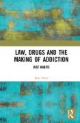 Cover of Law, Drugs and the Making of Addiction: Just Habits