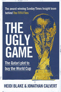 Cover of The Ugly Game: The Qatari Plot to Buy the World Cup