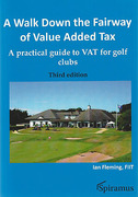 Cover of A Walk Down the Fairway of Value Added Tax: A Practical Guide to VAT for Golf Clubs